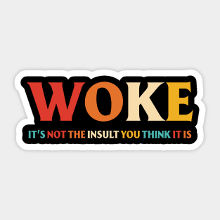 Woke It's Not The Insult You Think It Is Sticker